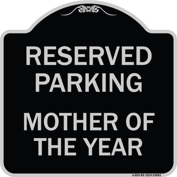 Reserved Parking Mother of Year Heavy-Gauge Aluminum Architectural Sign, 18" x 18", BS-1818-23063